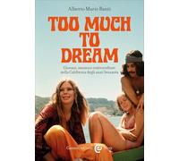 Too much to dream. Giovani, musica e controculture nella California degli anni Sessanta