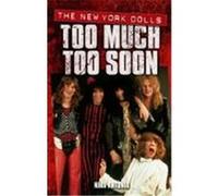 Too Much Too Soon: The New York Dolls Antonia, Nina (Auteur)