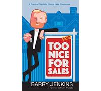 Too Nice For Sales: A Practical Guide To Ethical Lead Conversion