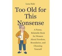 Too Old for This Nonsense: A Funny, Relatable Book for Women About Freedom, Boundaries, and Choosing Yourself