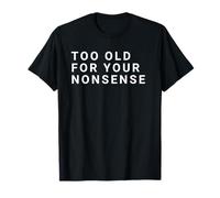 Too Old for Your Nonsense - Citation Old People T-Shirt
