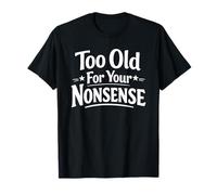 Too Old for Your Nonsense drôle Sarcastique Grand-père Grand-mère T-Shirt