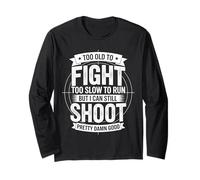 Too Old To Fight Too Slow To Run But I Can Still Shoot Funny Manche Longue