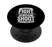 Too Old To Fight Too Slow To Run But I Can Still Shoot Funny PopSockets PopGrip Adhésif