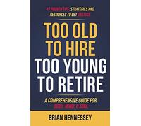Too Old To Hire, Too Young To Retire