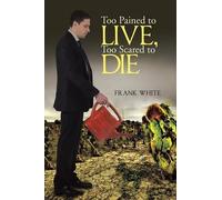 Too Pained To Live, Too Scared To Die