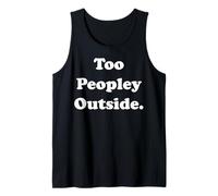 Too Peopley Outside Funny Introvert Humor Funny Saying Débardeur