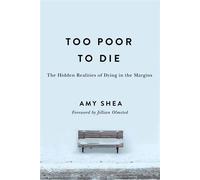 Too Poor to Die The Hidden Realities of Dying in the Margins - Amy Shea - Rutgers University Press - ebook (ePub) - Livre