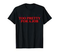 Too Pretty for A Job Funny Saying Aesthetic Meme T-Shirt