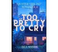 Too Pretty To Cry: A Foster "Sibling", Second Chance Romance