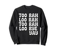Too Rah Loo Too Rah Loo Rye Yay Allez Eileen Sweatshirt