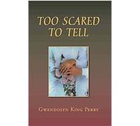 Too Scared to Tell Gwendolyn King Perry (Auteur)