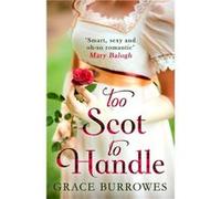 Too Scot To Handle Grace Burrowes, (Auteur)
