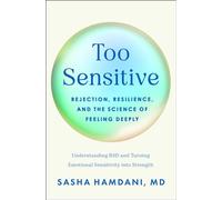 Too Sensitive Rejection, Resilience, and the Science of Feeling Deeply - Sasha Hamdani - Flatiron Books - ebook (ePub) - Livre