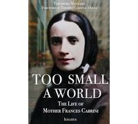 Too Small a World: The Life of Mother Frances Cabrini