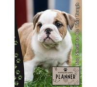 Too Small to Be This Tough | 2026 Planner Puppy english Bulldog: Dated Weekly and Monthly Page Views With Space For Notes | From Jan to Dec | ... All Holiday | Perfect For Puppies Lover