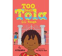 Too Small Tola Gets Tough: Charming and funny family stories set in modern day Nigeria, perfect for emerging readers, by an acclaimed African storyteller