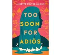 Too Soon for Adios by Annette Chavez Macias Annette Chavez Macias (Auteur)