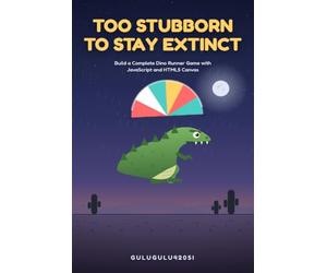 Too Stubborn to Stay Extinct: Build a Complete Dino Runner Game with JavaScript and HTML5 Canvas