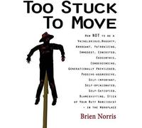Too Stuck To Move: How Not To Be A Vainglorious, Haughty, Arrogant, Patronizing, Immodest, Conceited, Egocentric, Condescending, Generati