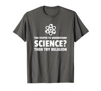 Too Stupid to Understand Science ? Try Religion T-Shirt, Homme, Asphalte, 3XL