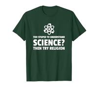 Too Stupid to Understand Science ? Try Religion T-Shirt, Homme, Vert Forêt, 3XL