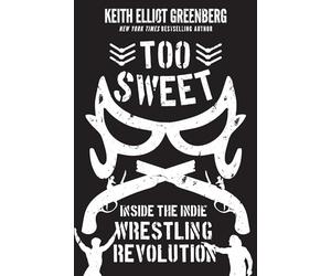 Too Sweet: Inside the Indie Wrestling Revolution
