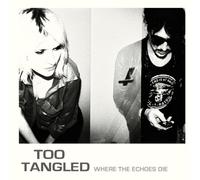 Too Tangled - Where The Echoes Die [Import]