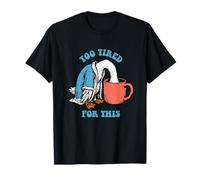 Too Tired for This - Funny Silly Goose Coffee T-Shirt