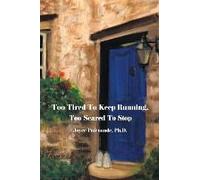 Too Tired To Keep Running Too Scared To Stop