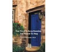 Too Tired To Keep Running Too Scared To Stop