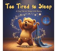 Too Tired to Sleep: A Cozy Tale for Sleepy Little Bears