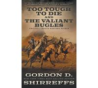 Too Tough To Die and The Valiant Bugles: Two Full Length Western Novels