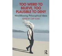 Too Weird To Believe, Too Plausible To Deny