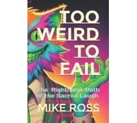 Too Weird To Fail: The Righthand Path Of The Sacred Laugh