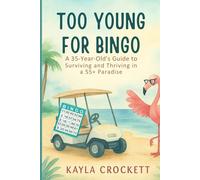 Too Young for Bingo: Book 1: A 35-Year-Old’s Guide to Surviving and Thriving in a 55+ Paradise