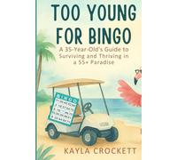 Too Young for Bingo: Book 1: A 35-Year-Old’s Guide to Surviving and Thriving in a 55+ Paradise