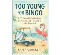 Too Young for Bingo: Book 1: A 35-Year-Old's Guide to Surviving and Thriving in a 55+ Paradise - Special Edition