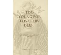 Too Young for Love This Deep: My Heart, My Faith, My Story
