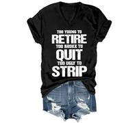Too Young to Retire Shirt Funny Sarcasm Too Young to Retire to Broke to Quit Too Ugly to Strip Chemise unisexe, Col en V noir, XXL