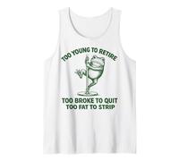 Too Young to Retire Too Broke to Quit Too Fat to Strip Débardeur