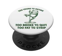 Too Young to Retire Too Broke to Quit Too Fat to Strip PopSockets PopGrip Adhésif