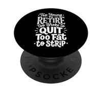 Too Young to Retire Too Broke to Quit Too Fat to Strip PopSockets PopGrip Adhésif