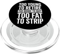 Too Young to Retire Too Broke to Quit Too Fat to Strip PopSockets PopGrip pour MagSafe