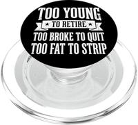 Too Young to Retire Too Broke to Quit Too Fat to Strip PopSockets PopGrip pour MagSafe