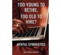 Too Young to Retire, Too Old to Hire?: Mental Gymnastics