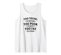 Too Young to Retire, Too Poor to Quit, Too Fat to Strip Débardeur