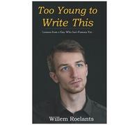 Too Young To Write This: Lessons From A Guy Who Isnt Famous Yet