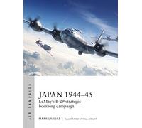 Tooby, Adam - Japan 1944-45: LeMay’s B-29 strategic bombing campaign
