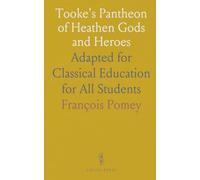 Tooke's Pantheon of Heathen Gods and Heroes: Adapted for Classical Education for All Students